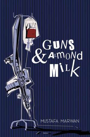 Guns & Almond Milk: A Novel de Mustafa Marwan