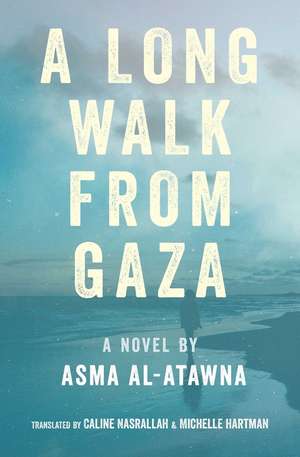 A Long Walk from Gaza de Asma Al Atawna