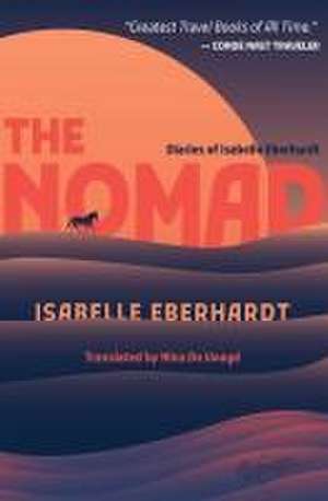 The Nomad: Diaries of Isabelle Eberhardt de Isabelle Eberhardt