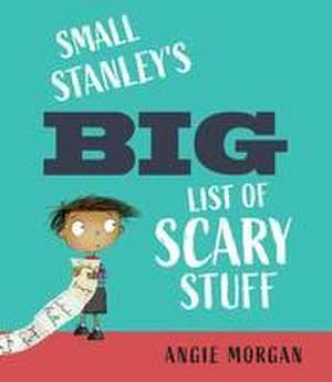 Small Stanley's Big List of Scary Stuff de Angie Morgan