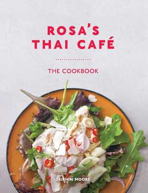 Rosa's Thai Café: The Cookbook de Saiphin Moore