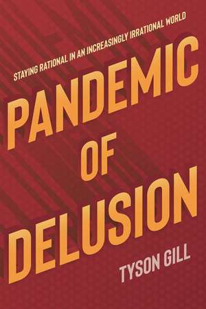 Pandemic of Delusion: A People's Guide to Scientific, Fact-Based Thinking de Tyson Gill