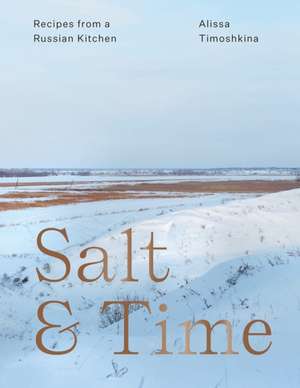 Salt & Time: Recipes from a Russian Kitchen de Alissa Timoshkina