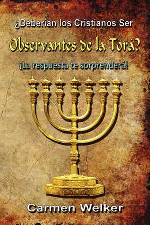 Deberian Los Cristianos Ser Observantes de La Tora? de Carmen Welker