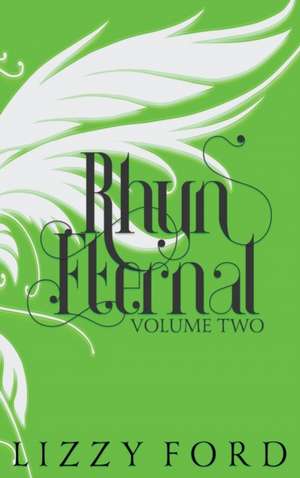 Rhyn Eternal (Volume Two) 2012-2017 de Lizzy Ford