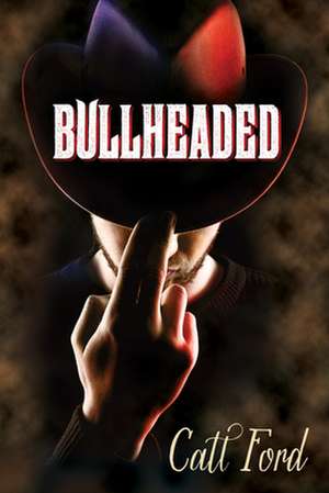 Bullheaded de Catt Ford