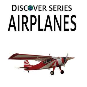 Airplanes: Discover Series Picture Book for Children de Xist Publishing