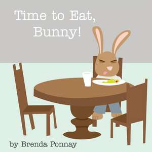 Time to Eat, Bunny! de Brenda Ponnay