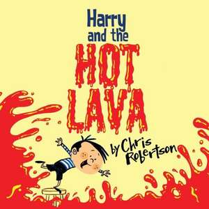 Harry and the Hot Lava de Chris Robertson