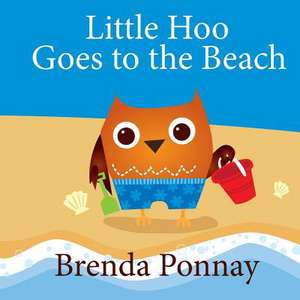 Little Hoo Goes to the Beach: An Illustrated Guide to the Women Who Ruled the World de Brenda Ponnay