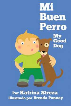 Mi Buen Perro/ My Good Dog (Bilingual Spanish English Edition) de Katrina Streza