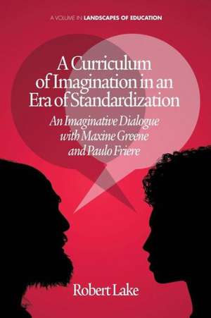 A Curriculum of Imagination in an Era of Standardization de Robert Lake