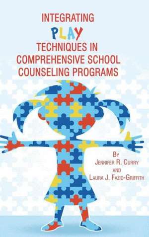 Integrating Play Techniques in Comprehensive Counseling Programs (Hc) de Jennifer R. Curry