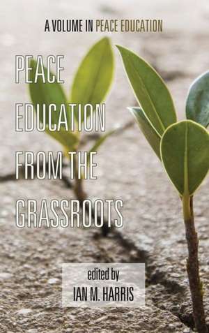 Peace Education from the Grassroots (Hc) de Ian Harris