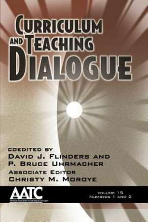 Curriculum and Teaching Dialogue, Volume 15 Numbers 1 & 2 de David J. Flinders