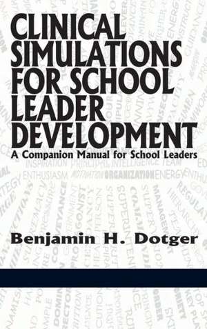 Clinical Simulations for Teacher Development a Companion Manual for Teachers(hc) de Benjamin H. Dotger