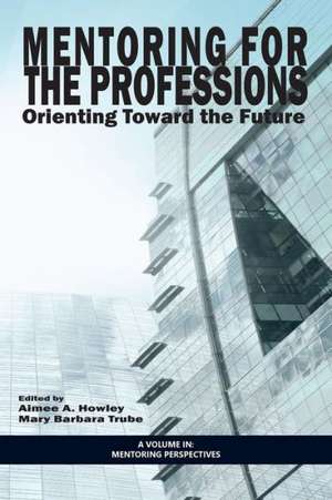 Mentoring for the Professions de Aimee A. Howley