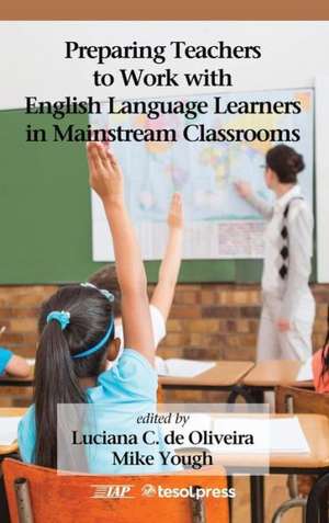 Preparing Teachers to Work with English Language Learners in Mainstream Classrooms de Mike Yough