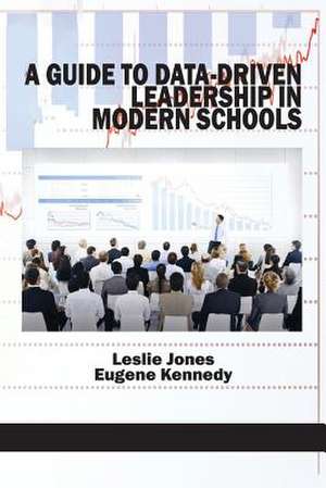 A Guide to Data-Driven Leadership in Modern Schools de Leslie Jones