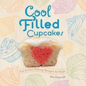 Cool Filled Cupcakes: Fun & Easy Baking Recipes for Kids! de Alex Kuskowski