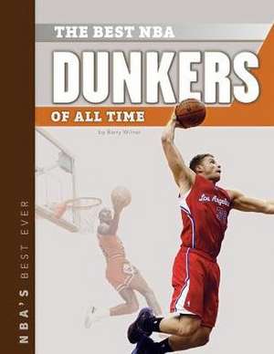 The Best NBA Dunkers of All Time de Barry Wilner