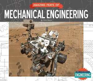 Amazing Feats of Mechanical Engineering de Chris Eboch