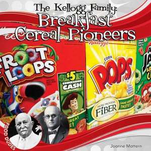 The Kellogg Family: Breakfast Cereal Pioneers de Joanne Mattern