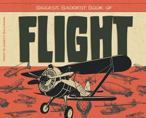 Biggest, Baddest Book of Flight de Mary Elizabeth Salzmann