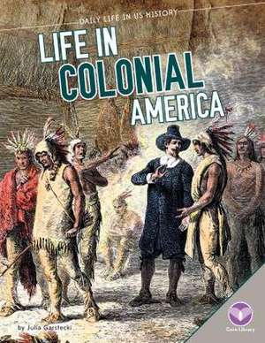 Life in Colonial America de Julia Garstecki