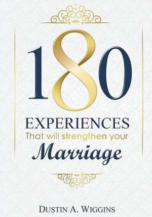 180 Experiences That Will Strengthen Your Marriage de Dustin A. Wiggins