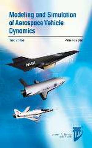 Modeling and Simulation of Aerospace Vehicle Dynamics de Peter H. Zipfel