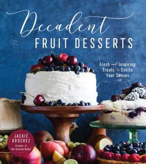 Decadent Fruit Desserts de Jackie Bruchez