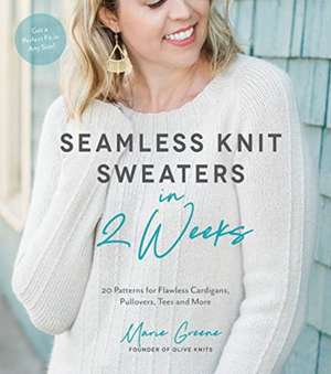 Seamless Knit Sweaters in 2 Weeks de Marie Greene