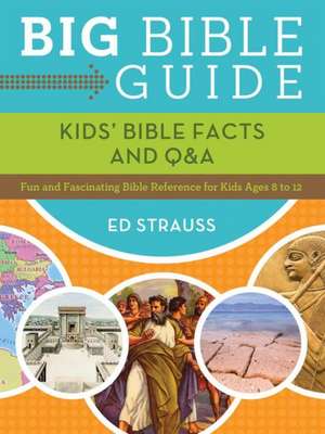 Big Bible Guide: Fun and Fascinating Bible Reference for Kids Ages 8-12 de Ed Strauss