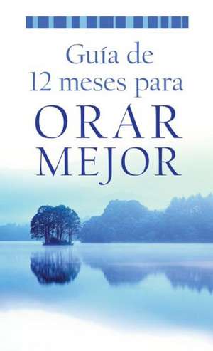 Guia de 12 Meses Para Orar Mejor = A 12 Month Guide to Better Pray de Barbour Publishing