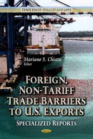 Foreign, Non-Tariff Trade Barriers to U.S. Exports de Mariano S. Chiatti