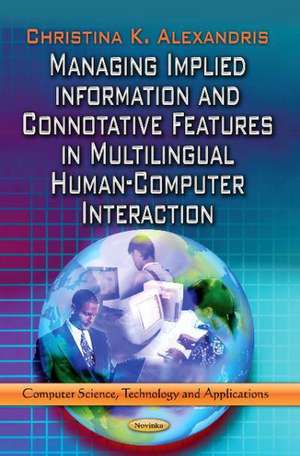 Managing Implied Information & Connotative Features in Multilingual Human-Computer Interaction de Christina K. Alexandris