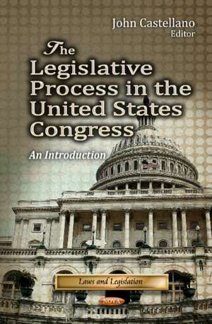 Legislative Process in the United States Congress de John Castellano