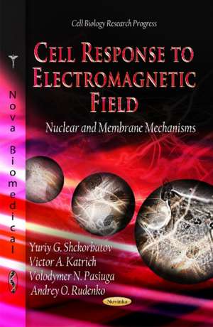 Cell Response to Electromagnetic Field de Yuriy G. Shckorbatov