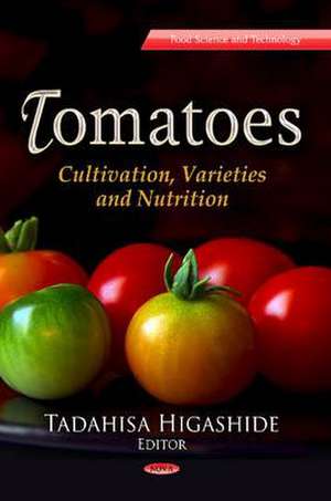 Tomatoes: Cultivation, Varieties & Nutrition de Tadahisa Higashide