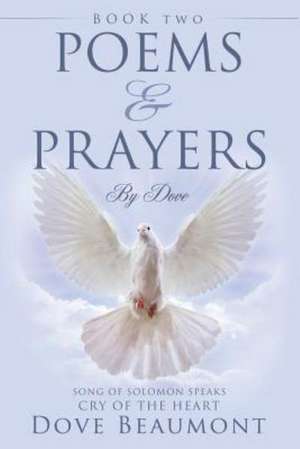 Poems and Prayers by Dove Book Two Song of Solomon Speaks Cry of the Heart de Dove Beaumont