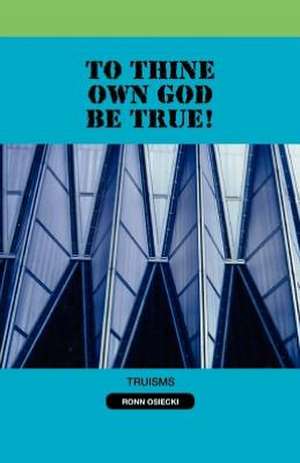 To Thine Own God Be True! de Ronn Osiecki