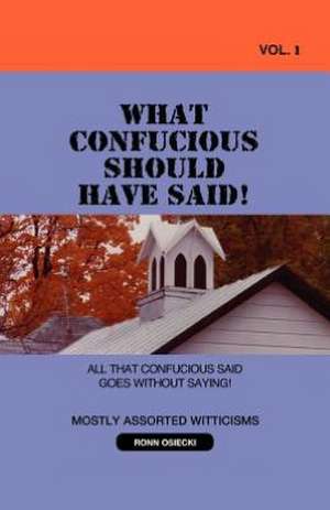 What Confucious Should Have Said! Vol 1 de Ronn Osiecki