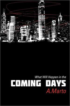 What Will Happen in the Coming Days de A. Marto