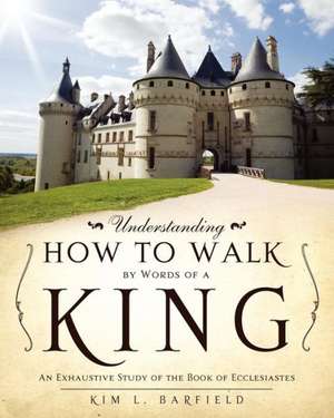 Understanding How to Walk by Words of a King de Kim L. Barfield