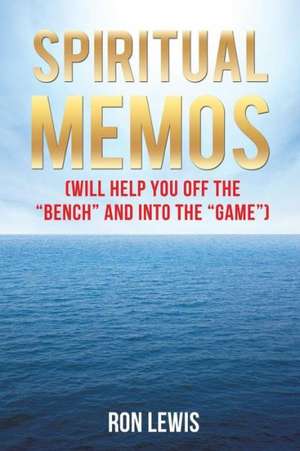 Spiritual Memos (Will Help You Off the Bench and Into the Game) de Ron Lewis