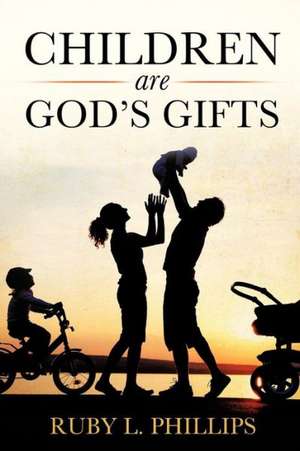 Children Are God's Gifts de Ruby L. Phillips