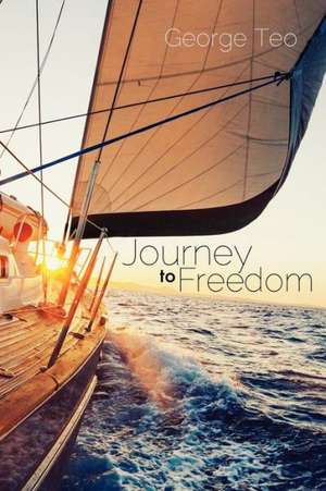 Journey to Freedom de George Teo