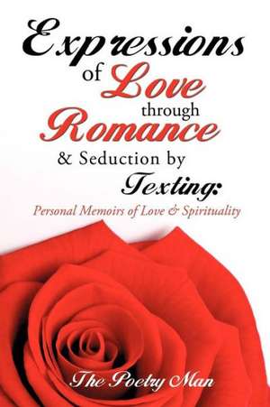 Expressions of Love Through Romance & Seduction by Texting de The Poetry Man