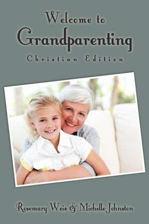 Welcome to Grandparenting Christian Edition de Rosemary Weis